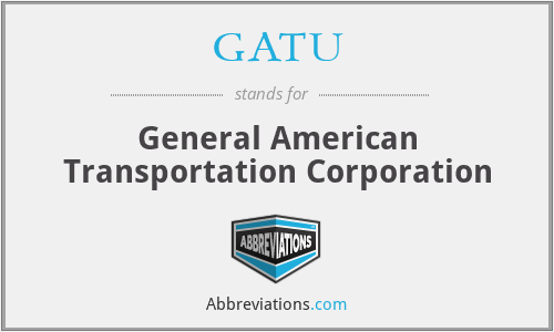 GATU - General American Transportation Corporation