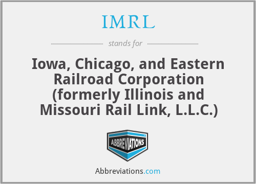 IMRL - Iowa, Chicago, and Eastern Railroad Corporation (formerly Illinois and Missouri Rail Link, L.L.C.)