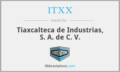ITXX - Tiaxcalteca de Industrias, S. A. de C. V.