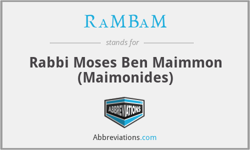 RaMBaM - Rabbi Moses Ben Maimmon (Maimonides)