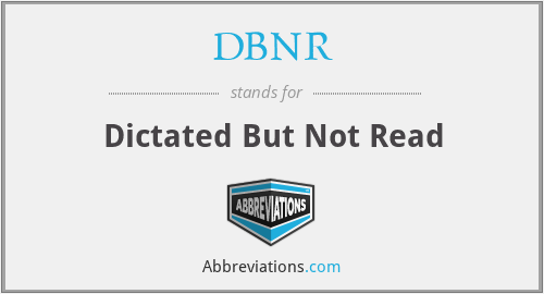 DBNR - Dictated But Not Read