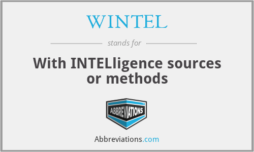 WINTEL - With INTELligence sources or methods
