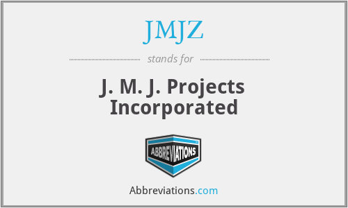 JMJZ - J. M. J. Projects Incorporated