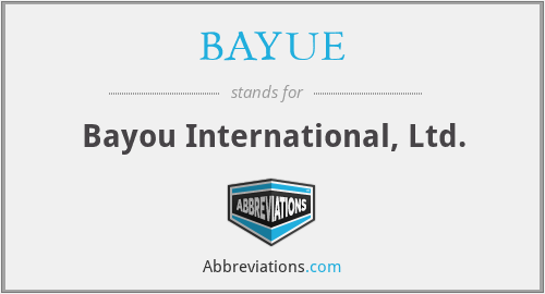 BAYUE - Bayou International, Ltd.