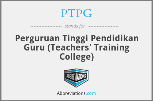 PTPG - Perguruan Tinggi Pendidikan Guru (Teachers' Training College)