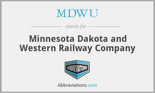 MDWU - Minnesota Dakota and Western Railway Company