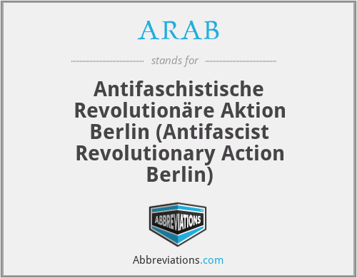 ARAB - Antifaschistische Revolutionäre Aktion Berlin (Antifascist Revolutionary Action Berlin)