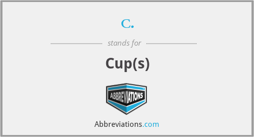 c. - Cup(s)