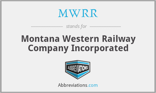 MWRR - Montana Western Railway Company Incorporated