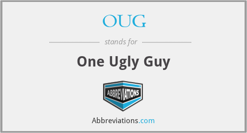 OUG - One Ugly Guy
