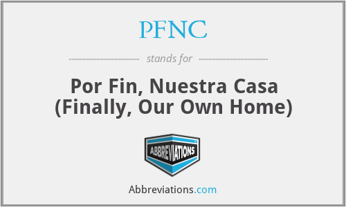 PFNC - Por Fin, Nuestra Casa (Finally, Our Own Home)
