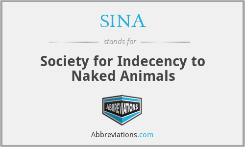 SINA - Society for Indecency to Naked Animals