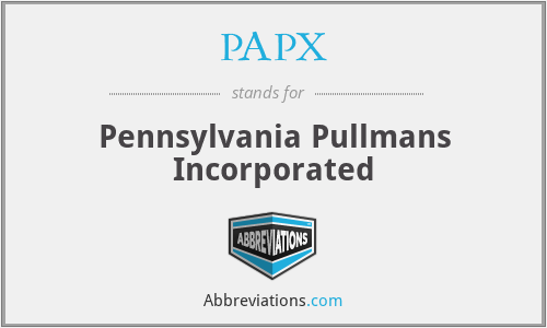 PAPX - Pennsylvania Pullmans Incorporated