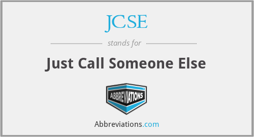 JCSE - Just Call Someone Else