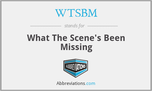 WTSBM - What The Scene's Been Missing