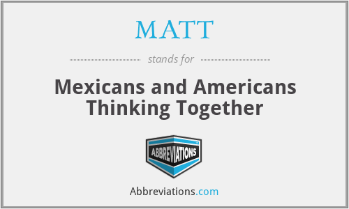 MATT - Mexicans and Americans Thinking Together