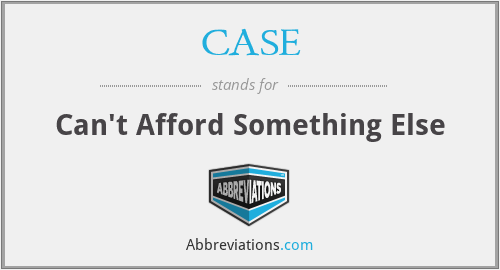 CASE - Can't Afford Something Else