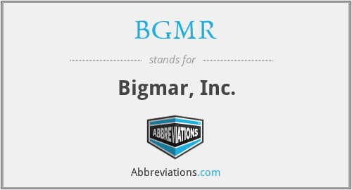 BGMR - Bigmar, Inc.