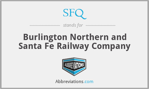 SFQ - Burlington Northern and Santa Fe Railway Company