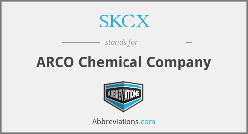 SKCX - ARCO Chemical Company