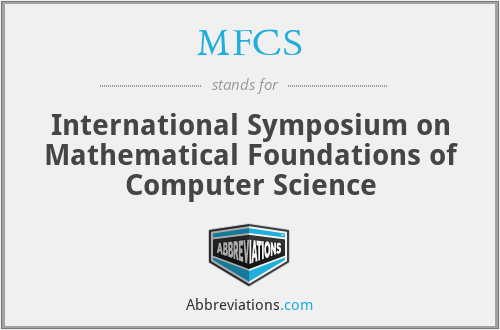 MFCS - International Symposium on Mathematical Foundations of Computer Science