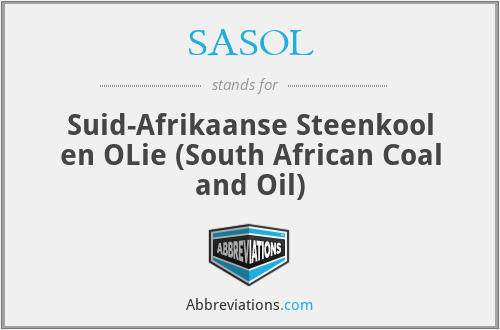SASOL - Suid-Afrikaanse Steenkool en OLie (South African Coal and Oil)