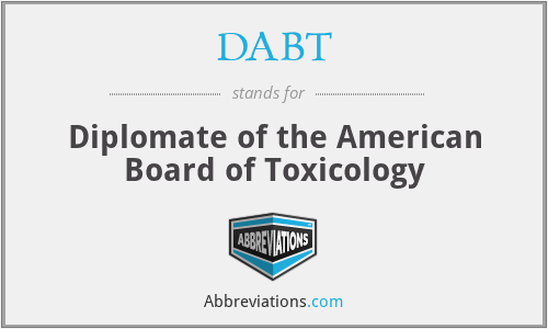 DABT - Diplomate of the American Board of Toxicology