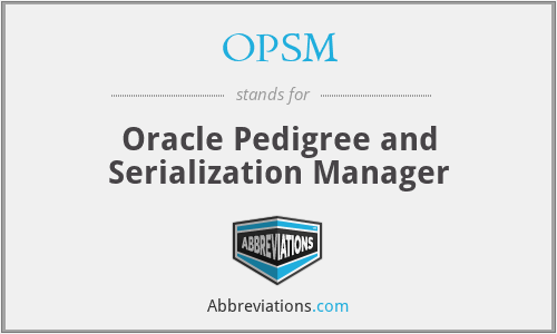 OPSM - Oracle Pedigree and Serialization Manager