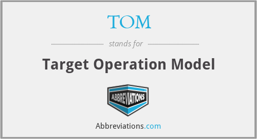 TOM - Target Operation Model