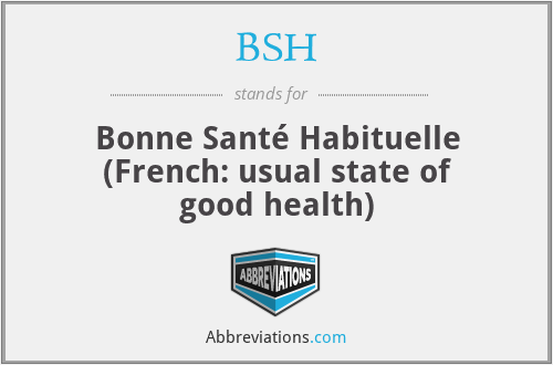BSH - Bonne Santé Habituelle (French: usual state of good health)