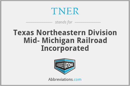 TNER - Texas Northeastern Division Mid- Michigan Railroad Incorporated