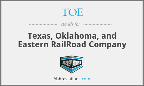 TOE - Texas, Oklahoma, and Eastern RailRoad Company