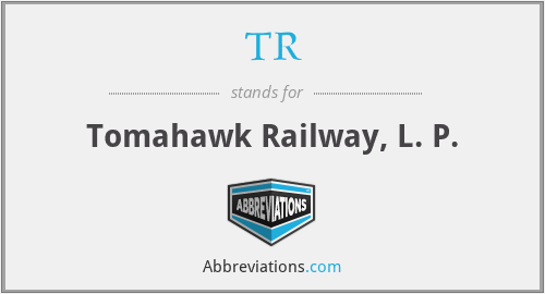 TR - Tomahawk Railway, L. P.