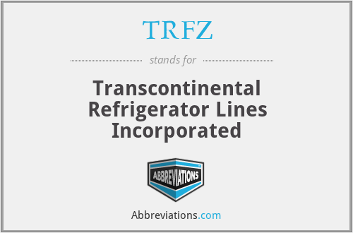 TRFZ - Transcontinental Refrigerator Lines Incorporated