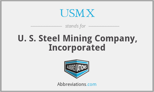 USMX - U. S. Steel Mining Company, Incorporated
