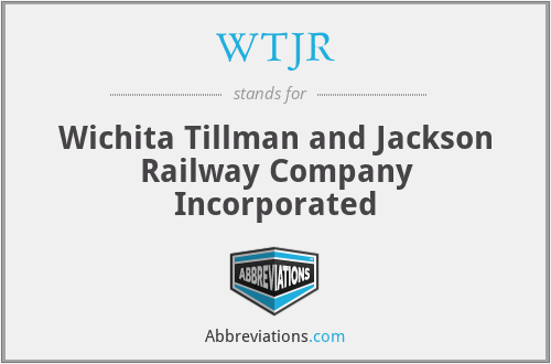 WTJR - Wichita Tillman and Jackson Railway Company Incorporated
