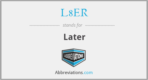 L8ER - Later