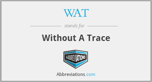 WAT - Without A Trace