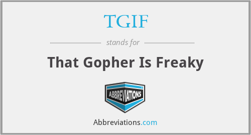 TGIF - That Gopher Is Freaky