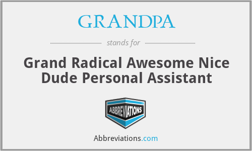GRANDPA - Grand Radical Awesome Nice Dude Personal Assistant