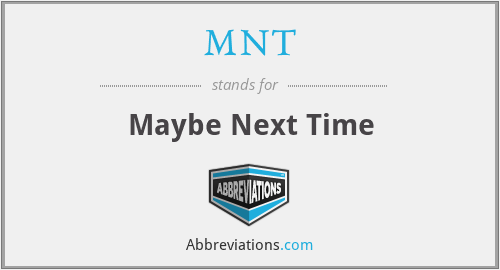 MNT - Maybe Next Time