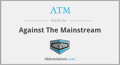 ATM - Against The Mainstream