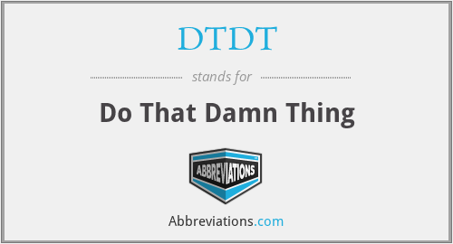 DTDT - Do That Damn Thing