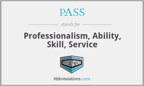 PASS - Professionalism, Ability, Skill, Service