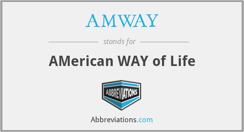 AMWAY - AMerican WAY of Life