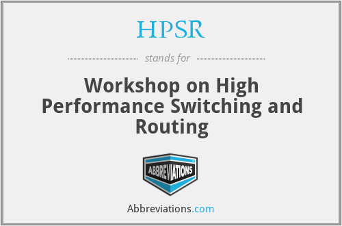 HPSR - Workshop on High Performance Switching and Routing
