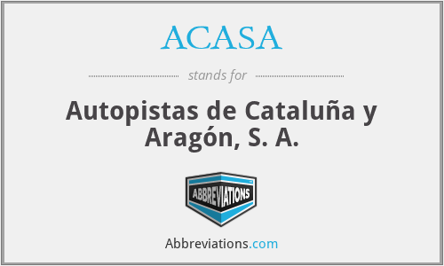 ACASA - Autopistas de Cataluña y Aragón, S. A.