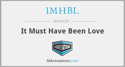 IMHBL - It Must Have Been Love