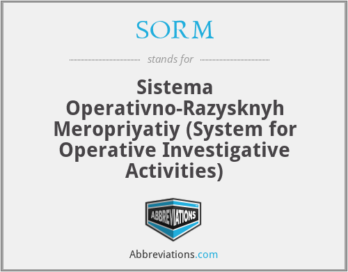 SORM - Sistema Operativno-Razysknyh Meropriyatiy (System for Operative Investigative Activities)