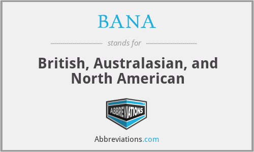 BANA - British, Australasian, and North American